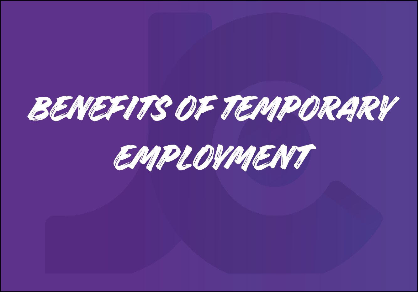 Benefits of Temporary Employment Jayco Recruitment